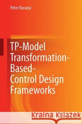 Tp-Model Transformation-Based-Control Design Frameworks Baranyi, Péter 9783319196046