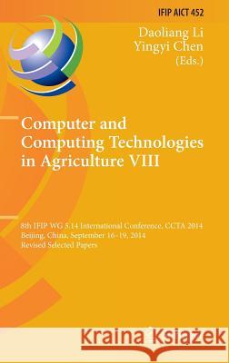 Computer and Computing Technologies in Agriculture VIII: 8th Ifip Wg 5.14 International Conference, Ccta 2014, Beijing, China, September 16-19, 2014, Li, Daoliang 9783319196190