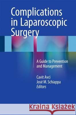 Complications in Laparoscopic Surgery: A Guide to Prevention and Management Avci, Cavit 9783319196220 Springer