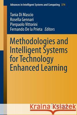 Methodologies and Intelligent Systems for Technology Enhanced Learning Tania Di Mascio Rosella Gennari Pierpaolo Vittorini 9783319196312 Springer