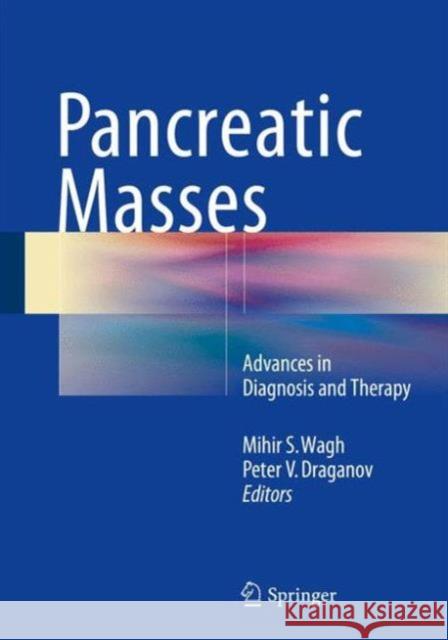 Pancreatic Masses: Advances in Diagnosis and Therapy Wagh, Mihir S. 9783319196763