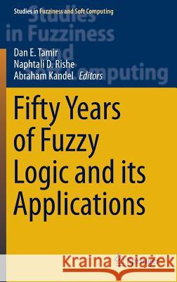 Fifty Years of Fuzzy Logic and Its Applications Tamir, Dan E. 9783319196824