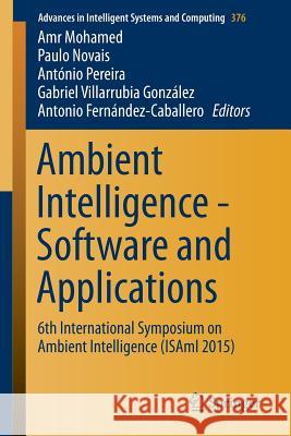 Ambient Intelligence - Software and Applications: 6th International Symposium on Ambient Intelligence (Isami 2015) Mohamed, Amr 9783319196947