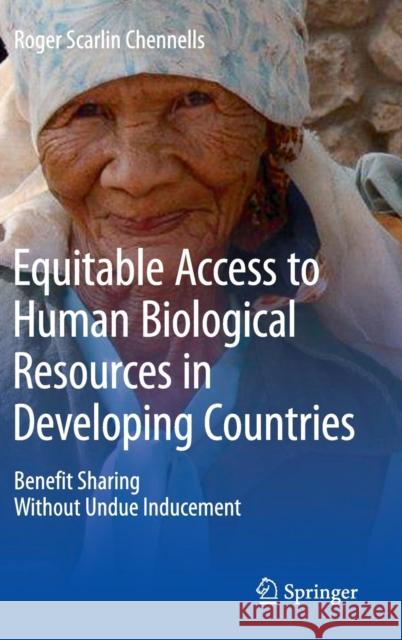 Equitable Access to Human Biological Resources in Developing Countries: Benefit Sharing Without Undue Inducement Chennells, Roger Scarlin 9783319197241