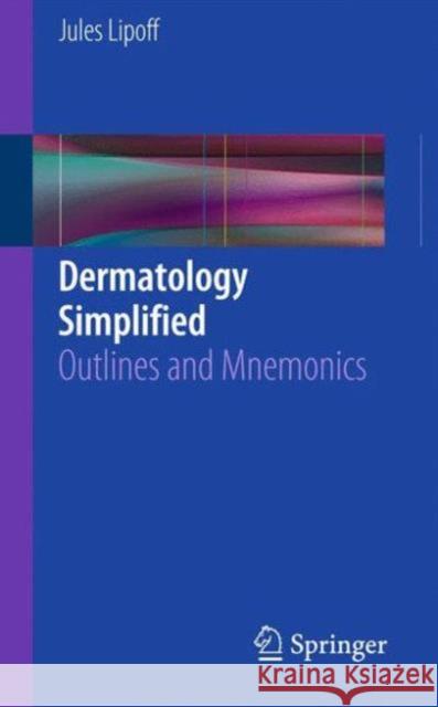 Dermatology Simplified: Outlines and Mnemonics Lipoff, Jules 9783319197302 Springer