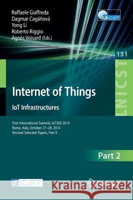 Internet of Things. Iot Infrastructures: First International Summit, Iot360 2014, Rome, Italy, October 27-28, 2014, Revised Selected Papers, Part II Giaffreda, Raffaele 9783319197425 Springer