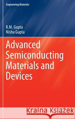 Advanced Semiconducting Materials and Devices K. M. Gupta Nishu Gupta 9783319197579 Springer