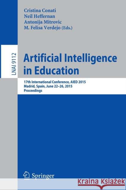 Artificial Intelligence in Education: 17th International Conference, Aied 2015, Madrid, Spain, June 22-26, 2015. Proceedings Conati, Cristina 9783319197722 Springer