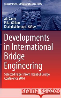 Developments in International Bridge Engineering: Selected Papers from Istanbul Bridge Conference 2014 Caner, Alp 9783319197845 Springer