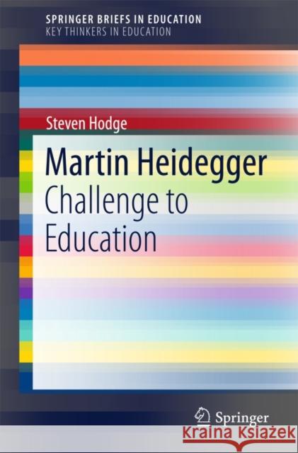 Martin Heidegger: Challenge to Education Hodge, Steven 9783319198057 Springer