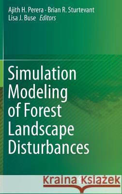 Simulation Modeling of Forest Landscape Disturbances Ajith H. Perera Brian Sturtevant Lisa Buse 9783319198088 Springer