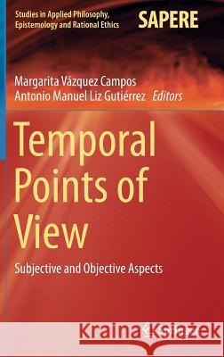 Temporal Points of View: Subjective and Objective Aspects Vázquez Campos, Margarita 9783319198149 Springer