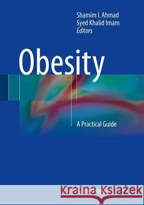 Obesity: A Practical Guide Ahmad, Shamim I. 9783319198200