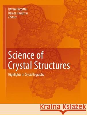 Science of Crystal Structures: Highlights in Crystallography Hargittai, Istvan 9783319198262