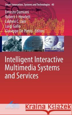 Intelligent Interactive Multimedia Systems and Services Ernesto Damiani Robert J. Howlett Lakhmi C. Jain 9783319198293