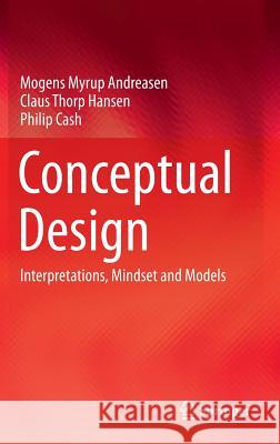 Conceptual Design: Interpretations, Mindset and Models Andreasen, Mogens Myrup 9783319198385 Springer