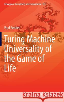 Turing Machine Universality of the Game of Life Paul Rendell 9783319198415 Springer