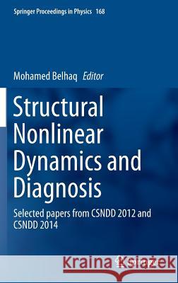 Structural Nonlinear Dynamics and Diagnosis: Selected Papers from Csndd 2012 and Csndd 2014 Belhaq, Mohamed 9783319198507 Springer