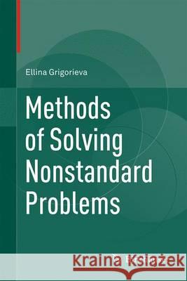 Methods of Solving Nonstandard Problems Ellina Grigorieva 9783319198866 Birkhauser