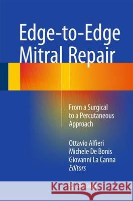 Edge-To-Edge Mitral Repair: From a Surgical to a Percutaneous Approach Alfieri, Ottavio 9783319198927