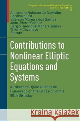 Contributions to Nonlinear Elliptic Equations and Systems: A Tribute to Djairo Guedes de Figueiredo on the Occasion of His 80th Birthday Carvalho, Alexandre N. 9783319199016 Birkhauser