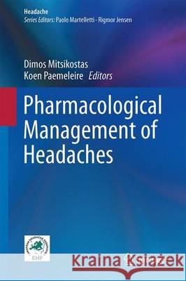 Pharmacological Management of Headaches Dimos Mitsikostas Koen Paemeleire 9783319199108