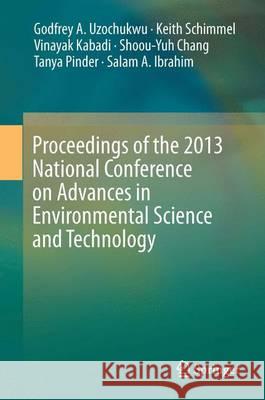 Proceedings of the 2013 National Conference on Advances in Environmental Science and Technology Godfrey Uzochukwu Keith Schimmel Vinayak Kabadi 9783319199221 Springer