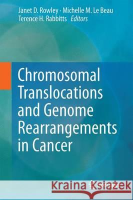 Chromosomal Translocations and Genome Rearrangements in Cancer Janet Rowley Michelle M. L Terence H. Rabbitts 9783319199825