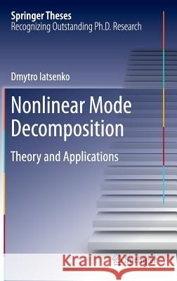 Nonlinear Mode Decomposition: Theory and Applications Iatsenko, Dmytro 9783319200156 Springer