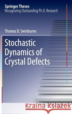 Stochastic Dynamics of Crystal Defects Thomas Swinburne 9783319200187 Springer