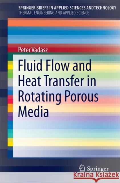 Fluid Flow and Heat Transfer in Rotating Porous Media Peter Vadasz 9783319200552 Springer