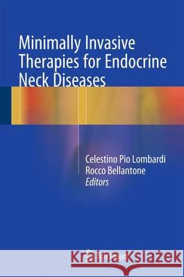 Minimally Invasive Therapies for Endocrine Neck Diseases Celestino Pio Lombardi Rocco Bellantone 9783319200644