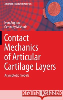 Contact Mechanics of Articular Cartilage Layers: Asymptotic Models Argatov, Ivan 9783319200828 Springer