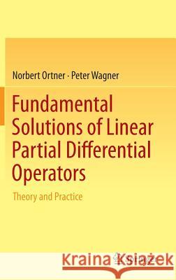 Fundamental Solutions of Linear Partial Differential Operators: Theory and Practice Ortner, Norbert 9783319201399 Springer