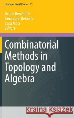 Combinatorial Methods in Topology and Algebra Bruno Benedetti Emanuele Delucchi Luca Moci 9783319201542 Springer