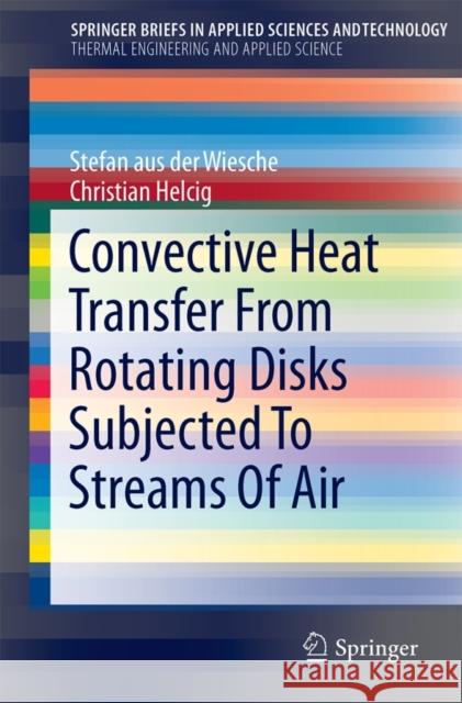 Convective Heat Transfer from Rotating Disks Subjected to Streams of Air Aus Der Wiesche, Stefan 9783319201665 Springer