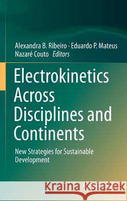 Electrokinetics Across Disciplines and Continents: New Strategies for Sustainable Development Ribeiro, Alexandra B. 9783319201788 Springer