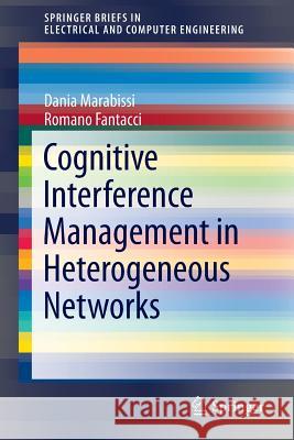 Cognitive Interference Management in Heterogeneous Networks Dania Marabissi Romano Fantacci 9783319201900 Springer