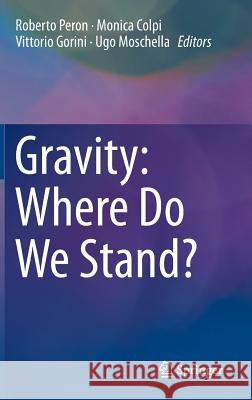 Gravity: Where Do We Stand? Roberto Peron Monica Colpi Vittorio Gorini 9783319202235 Springer