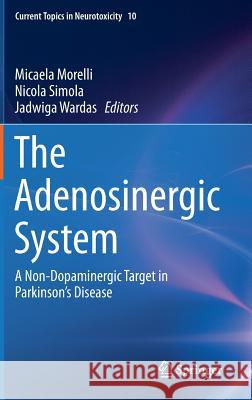 The Adenosinergic System: A Non-Dopaminergic Target in Parkinson's Disease Morelli, Micaela 9783319202723 Springer