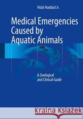 Medical Emergencies Caused by Aquatic Animals: A Zoological and Clinical Guide Haddad Jr, Vidal 9783319202877 Springer