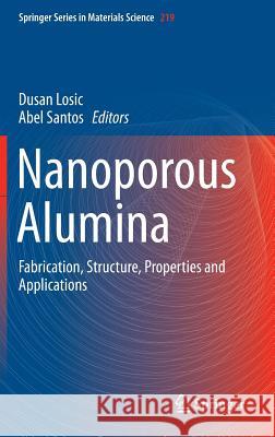 Nanoporous Alumina: Fabrication, Structure, Properties and Applications Losic, Dusan 9783319203331 Springer