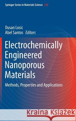 Electrochemically Engineered Nanoporous Materials: Methods, Properties and Applications Losic, Dusan 9783319203454 Springer