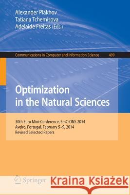 Optimization in the Natural Sciences: 30th Euro Mini-Conference, Emc-Ons 2014, Aveiro, Portugal, February 5-9, 2014. Revised Selected Papers Plakhov, Alexander 9783319203515 Springer
