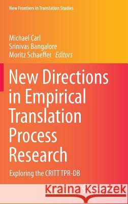 New Directions in Empirical Translation Process Research: Exploring the Critt Tpr-DB Carl, Michael 9783319203577 Springer