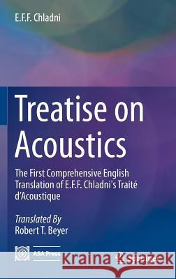 Treatise on Acoustics: The First Comprehensive English Translation of E.F.F. Chladni's Traité d'Acoustique Chladni, E. F. F. 9783319203607 Springer