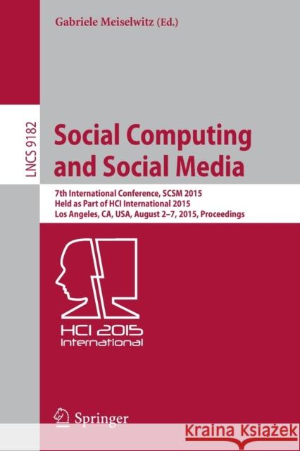 Social Computing and Social Media: 7th International Conference, Scsm 2015, Held as Part of Hci International 2015, Los Angeles, Ca, Usa, August 2-7, Meiselwitz, Gabriele 9783319203669