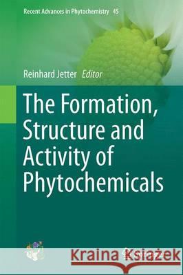 The Formation, Structure and Activity of Phytochemicals Reinhard Jetter 9783319203966