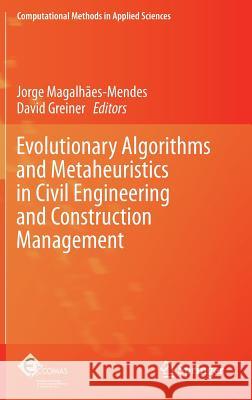 Evolutionary Algorithms and Metaheuristics in Civil Engineering and Construction Management Jorge Magalhaes-Mendes David Greiner 9783319204055 Springer