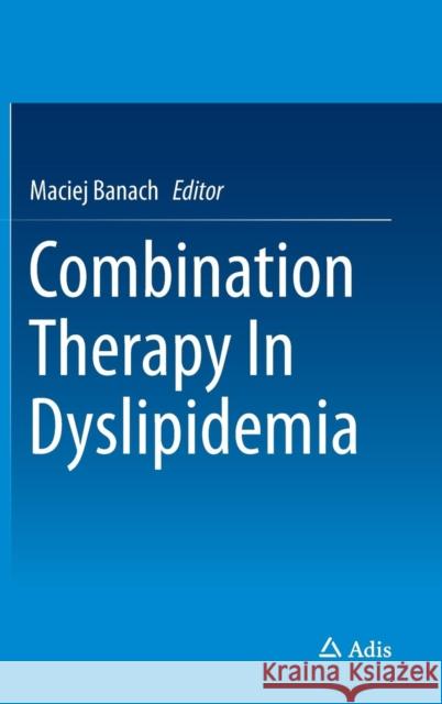 Combination Therapy in Dyslipidemia Banach, Maciej 9783319204321 Adis